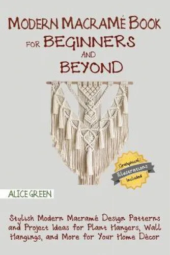 Modern Macrame Book for Beginners and Beyond: Stylish Modern Macrame Design