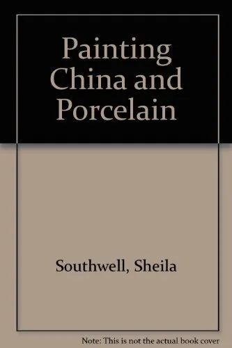 Painting China and Porcelain By Sheila Southwell. 0713709928