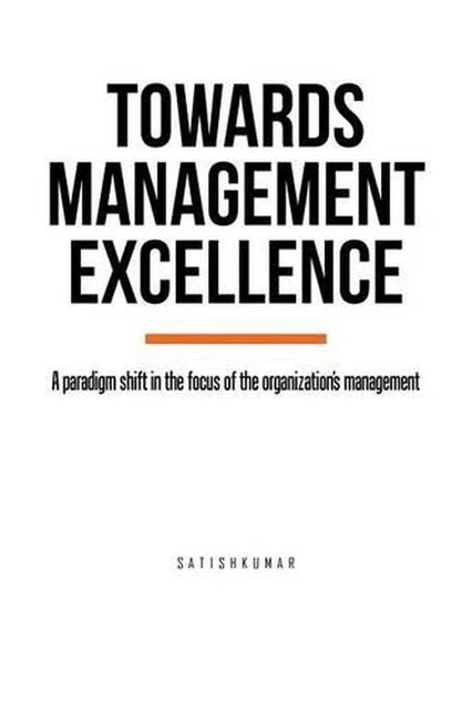 Shift Excellence TOWARDS MANAGEMENT EXCELLENCE: A paradigm shift in the focus of the ...