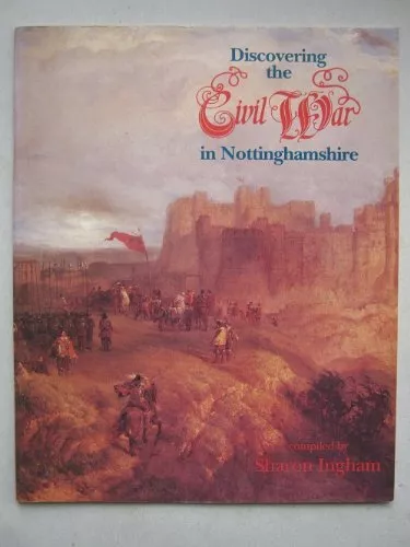 Discovering the Civil War in Nottinghamshire by Ingham, Sharon Paperback Book