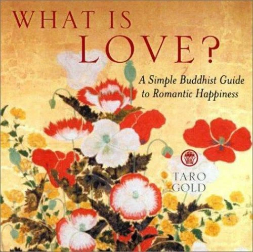 What Is Love?: A Simple Buddhist Guide to Romantic Happiness by Gold, Taro