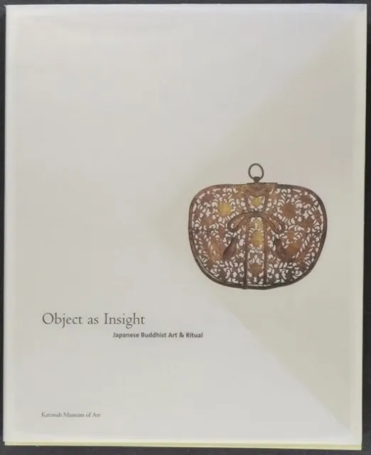 Object as Insight. Japanese Buddhist Art & Ritual - Katonah Museum Catalog