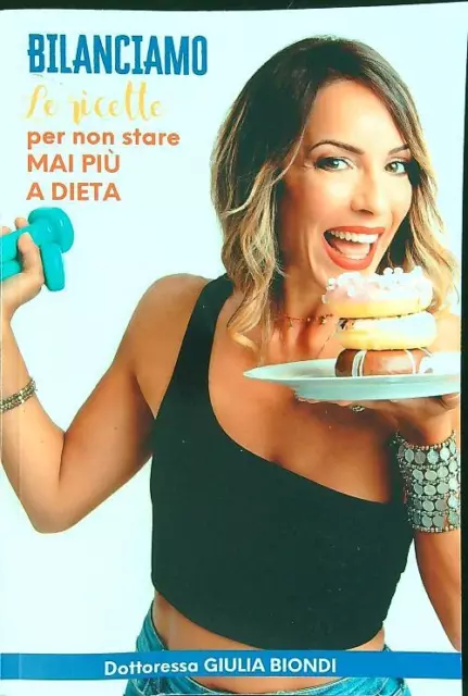 Bilanciamo Le Ricette Per Non Stare Mai Piu' A Dieta Biondi Giulia  2020
