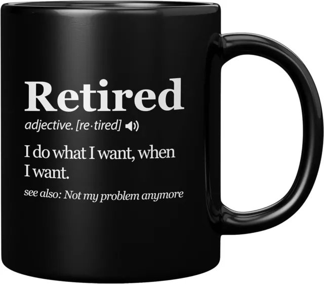 Retired Definition Mug I Do What I Want When I Want Retirement Mug Not