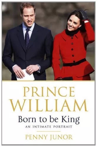 Prince William: Born to be King: An intimate portrait-Penny Junor