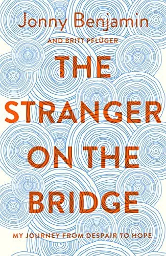 The Stranger on the Bridge: My Journey from Despair to Hope By Jonny Benjamin,