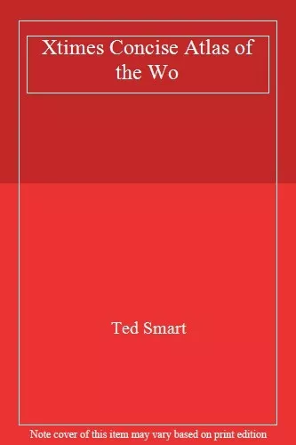 Xtimes Concise Atlas of the Wo By Ted Smart