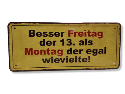 Blechschild 28x12cm Besser Freitag der 13., also Montag der egal wievielte NEU