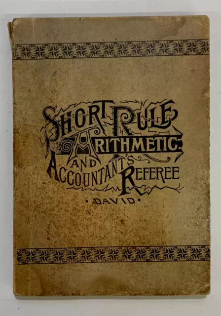Short Rule ARITHMETIC & ACCOUNTANT'S REFEREE by WM. K. DAVID, illustrated, 1903