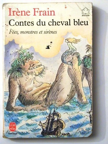 Contes du cheval bleu les jours de grand vent : Fées, monstres et sirènes (Le