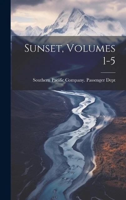 Sunset, Volumes 1-5 by Southern Pacific Company Passenger D. Hardcover Book