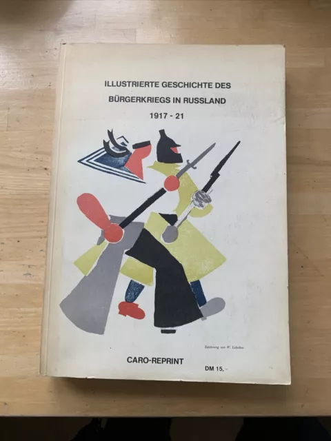Illustrierte Geschichte d. Bürgerkriegs In Russland 1917-1921 / Nachdruck. 1971