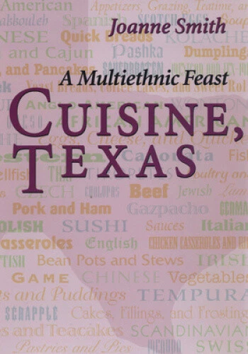 Cuisine, Texas: A Multi-Ethnic Feast by Joanne Smith