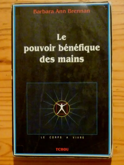 Le Pouvoir des Mains. B.A Brennan. Edition TCHOU.