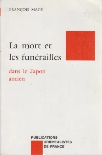 Death and Funeral in Ancient Japan. Published by Société Franco-Ja