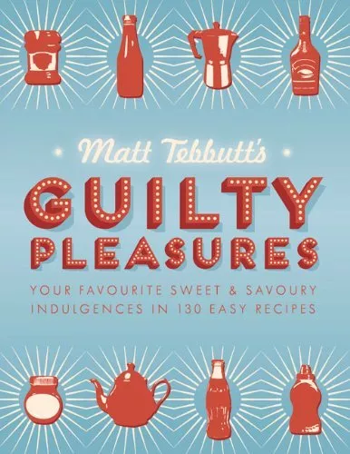 Matt Tebbutt's Guilty Pleasures: Your Favourite Sweet and Savoury Indulgences i