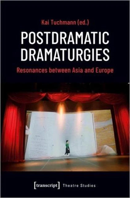 Postdramatic Dramaturgies: Resonances between Asia and Europe by Kai Tuchmann Pa