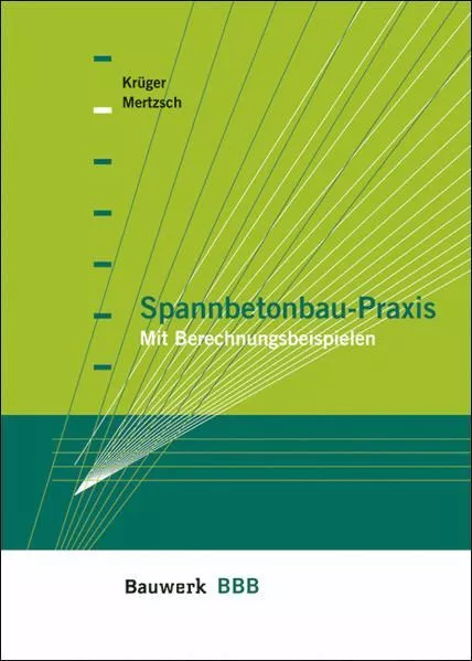 Spannbetonbau-Praxis: Mit Berechnungsbeispielen. Krüger, Wolfgang und Olaf Mertz