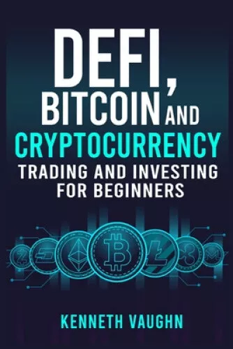 Defi, Bitcoin and Cryptocurrency Trading and Investing for Beginners: