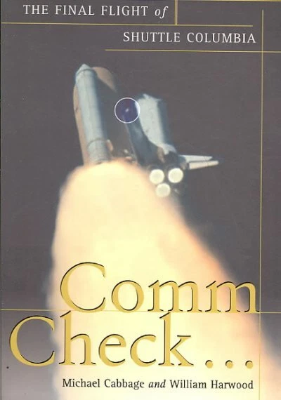 Comm Check... : The Final Flight of Shuttle Columbia, Paperback by Cabbage, M...