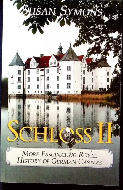 Schloss II : More Fascinating Royal History of German Castles by Susan Symons...