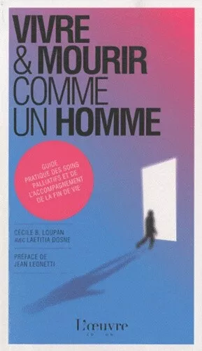 Vivre et mourir comme un Homme : Guide pratique des soins palliatifs et de l'acc