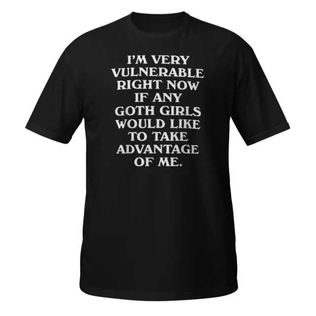 I'm Very Vulnerable Right Now - Funny Goth Girls Humor Unisex T-Shirt