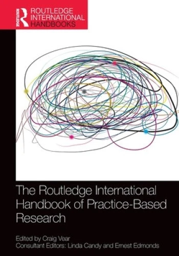 A Routledge THE ROUTLEDGE INTERNATIONAL Handbook of Practice-Based Research ...