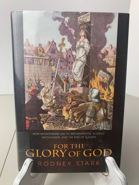 For the Glory of God : How Monotheism Led to Reformation - R. Stark - Hardcover