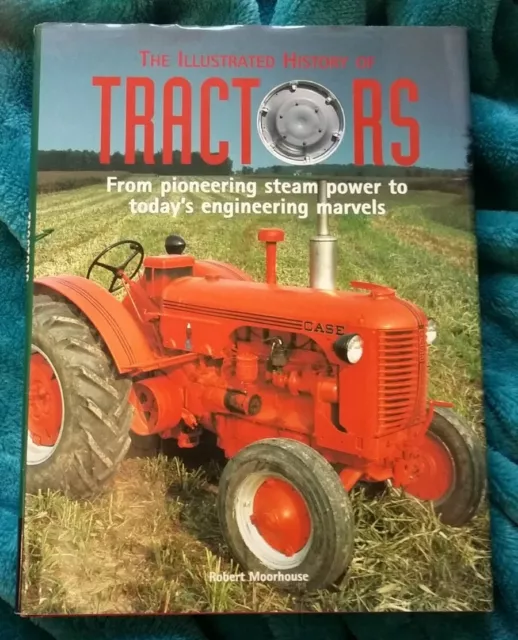 TRACTORS. THE ILLUSRTATED HISTORY OF. Robert Moorhouse. Hardback. Very good cond