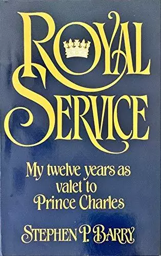 Royal Service: My Twelve Years As Valet to Prince Charles by Barry, Stephen P.