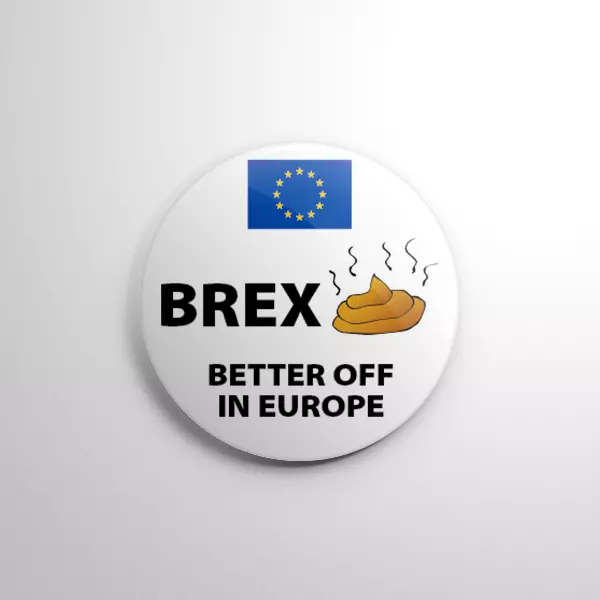 BREXSH!T BETTER OFF IN EUROPE - Pin Badge Button -  25mm 1" LEAVE REMAIN BREXIT