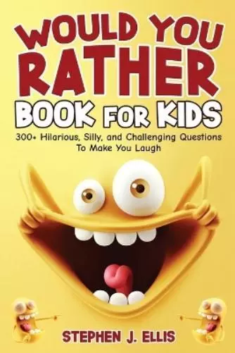Stephen J Ellis Would You Rather Book For Kids - 300+ Hilarious, Sil (Paperback)