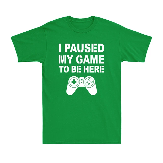 I Paused My Game To Be Here Funny Gift For Gamer Men's Short Sleeve T-Shirt Tee