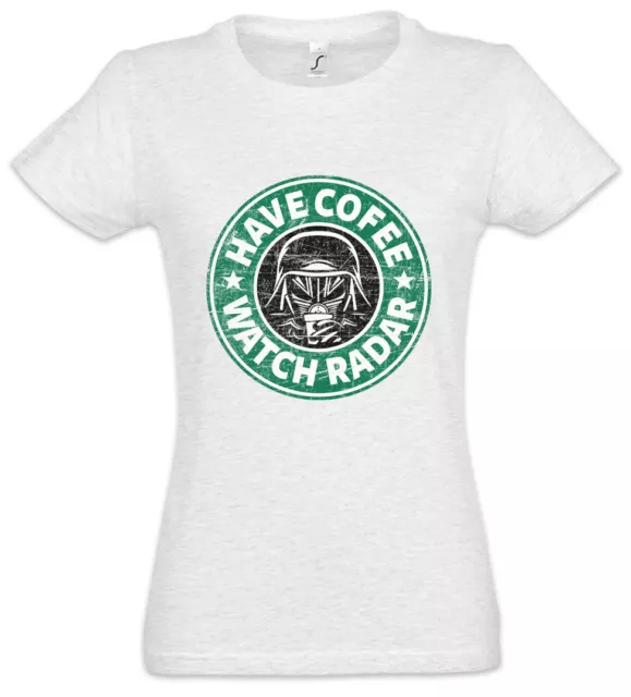 Have Coffee Watch Radar Women T-Shirt Fun café Coffeine Battlestar Fun Galactica