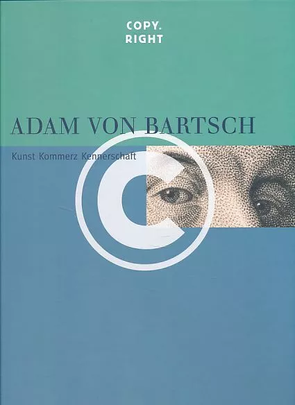 Copy.Right. Adam von Bartsch - Kunst, Kommerz, Kennerschaft. Kunstsammlung der U