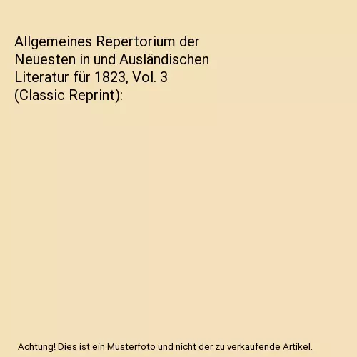 Allgemeines Repertorium der Neuesten in und Ausländischen Literatur für 1823,
