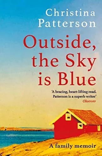 Outside, the Sky is Blue: The story of a family told with searing honesty, humo