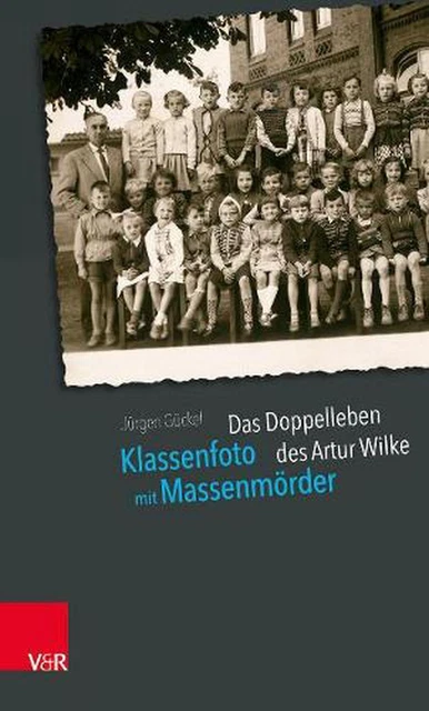 Klassenfoto mit Massenmrder: Das Doppelleben des Artur Wilke by Jurgen Guckel (G