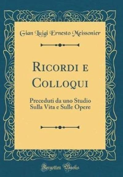 Ricordi e Colloqui: Preceduti da uno Studio Sulla Vita e Sulle Opere (Classic Re