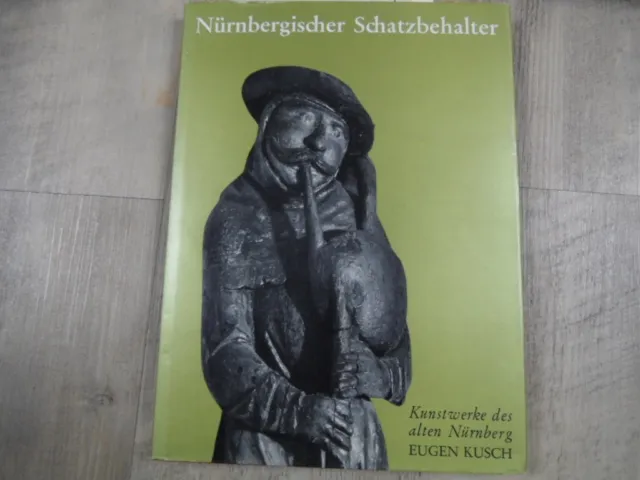 NÜRNBERGER SCHATZBEHALTER Kunstwerke des alten Nürnberg Eugen Kusch 1966 218