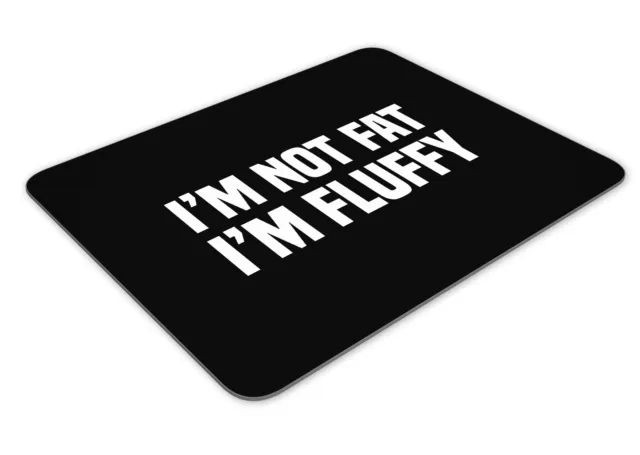 I'm Not Fat I'm Fluffy Funny Mousemat Office Rectangle Mouse Mat Funny