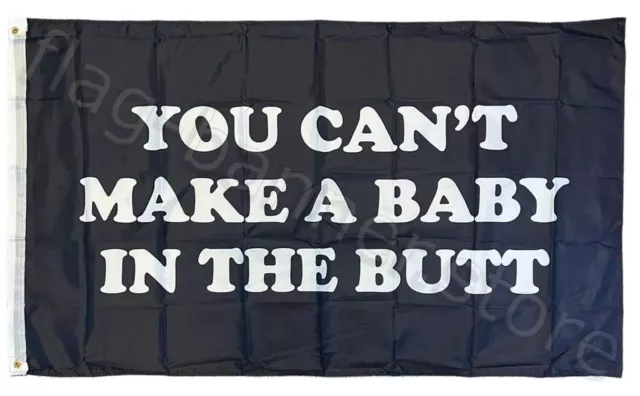 You Can't Make a Baby in the Butt 3x5ft Flag Banner Man Cave College Dorm Frat