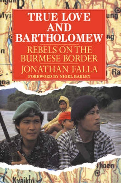 True Love and Bartholomew: Rebels on the Burmese Border by Jonathan Falla (Engli