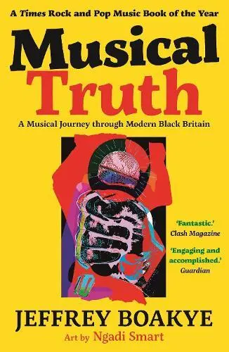 Musical Truth: A Musical Trajet Through Moderne Noir Britain Par Boakye, Jeffrey