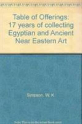 Table of Offerings: 17 years of collecting Egyptian and Ancient Near Eastern Art