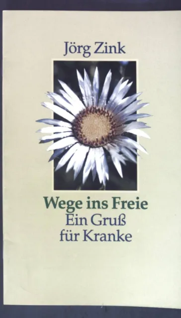 Wege ins Freie : ein Gruss für Kranke. Zink, Jörg: