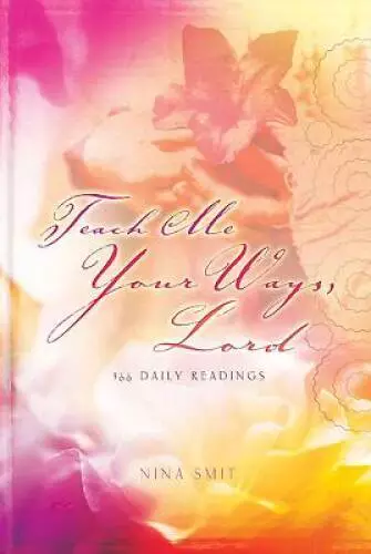 Teach Me Your Ways, Lord: 366 Daily Readings - Hardcover By Smit, Nina - GOOD