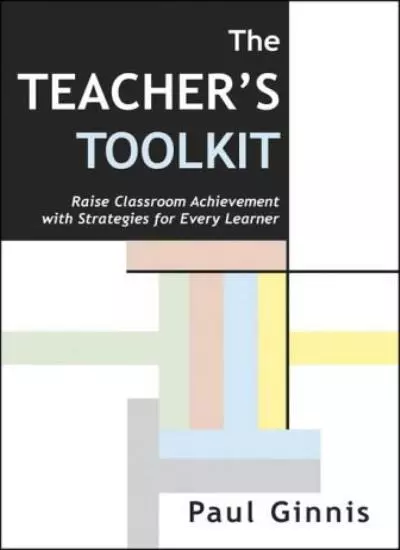 The Teacher's Toolkit: Raise Classroom Achievement with Strategies for Every .