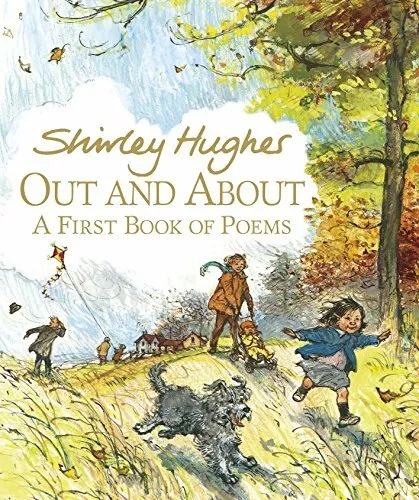 Out and About: A First Book of Poems By Shirley Hughes. 9781406357301